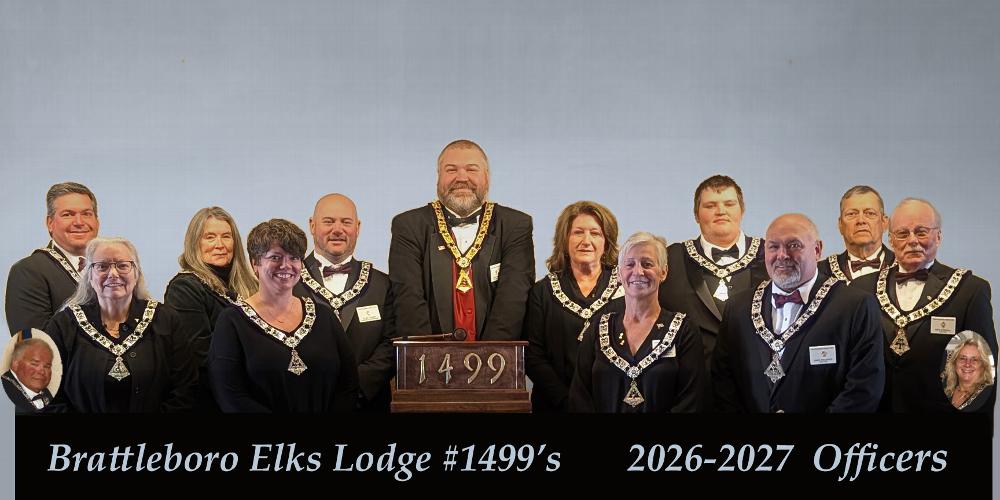 Brattleboro Lodge #1499's  2026-2027 Officers
2st Row-L to R:  Paul Beebe-Inner Guard, Brenda Emery-Treasurer, Ryan Squires-Loyal Knight, Jeffrey Dixon-Exaulted Ruler, Melissa McAuliffe-Leading Knight, Mark Dixon-Chaplan, and Mark Gouger-Secretary.
1st Row-L to R:  Jil MacMenamin-Lecturing Knight, Amanda Daniels-5yr Trustee, Barb Wallace-2yr Trustee & DD, Christopher Millerick-3yr Trustee. Pete Randall 1yr Trustee.
Inserted Lower-Left:   Ralph Buchanan-Trustee 4yr and Board Chairman  
Inserted Lower-Right -Jean Wilde-Tiler
