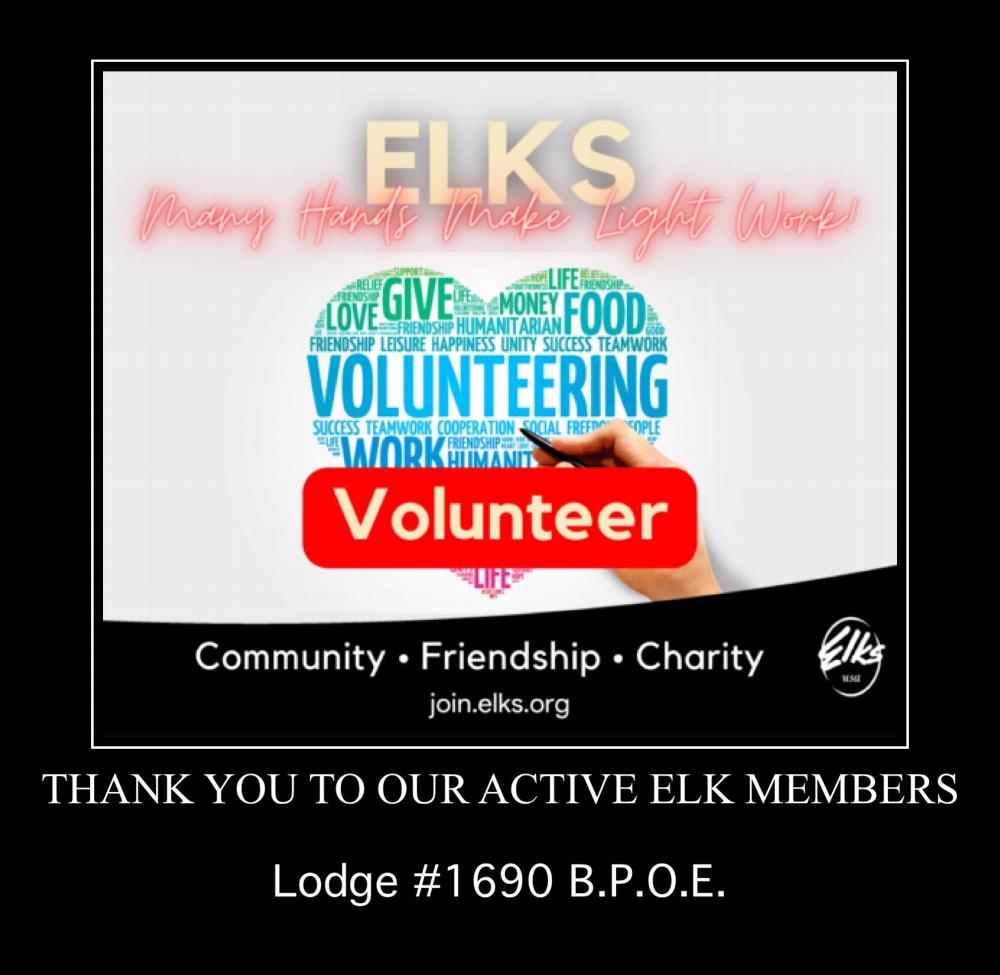 Elk members are volunteers. Without selfless giving, there would be no Lodge; thank you to everyone who serves. 